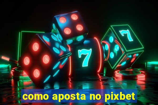 como aposta no pixbet