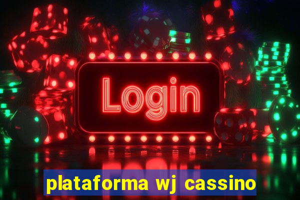 plataforma wj cassino