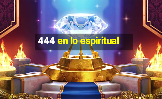 444 en lo espiritual