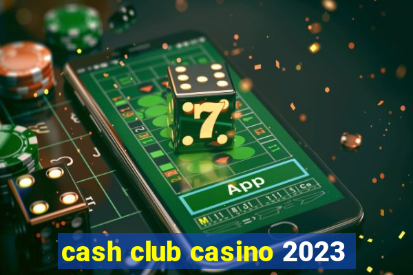 cash club casino 2023