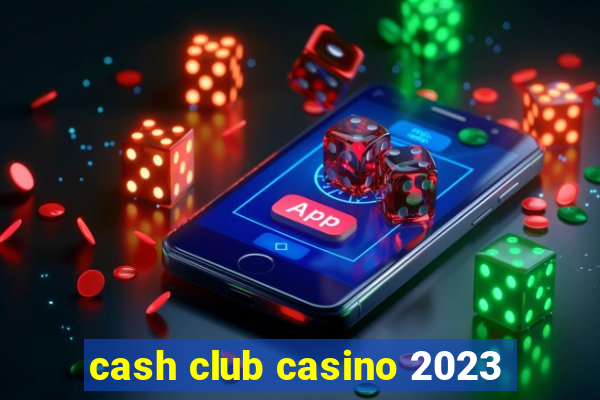 cash club casino 2023