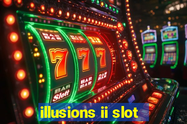 illusions ii slot