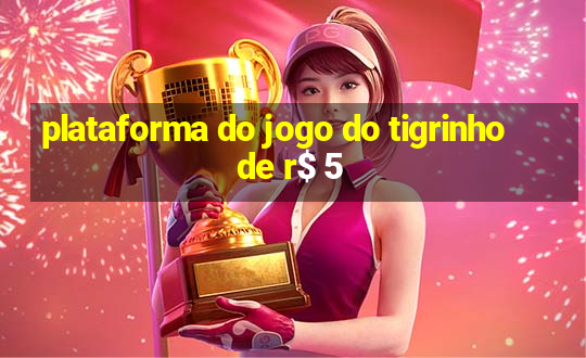 plataforma do jogo do tigrinho de r$ 5