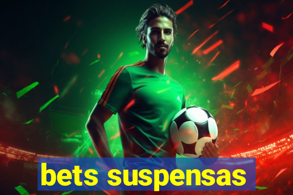 bets suspensas