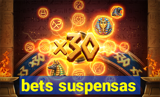 bets suspensas