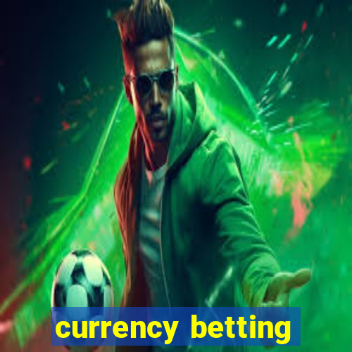 currency betting