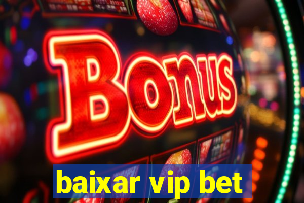 baixar vip bet