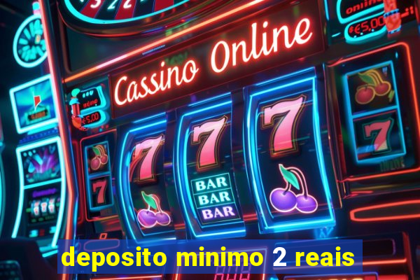 deposito minimo 2 reais