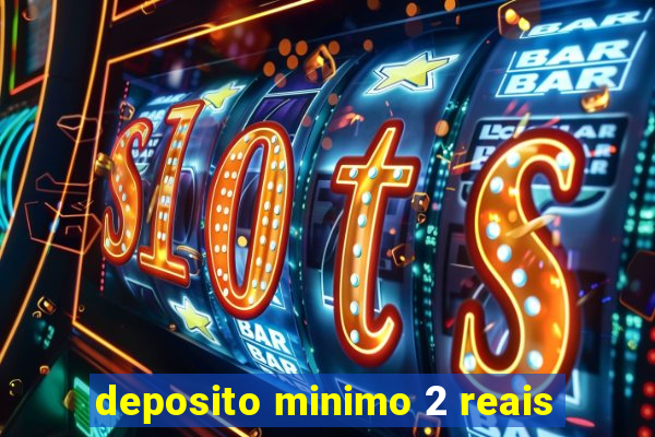 deposito minimo 2 reais