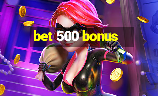 bet 500 bonus