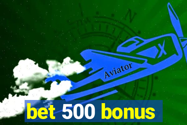 bet 500 bonus