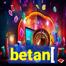 betan[