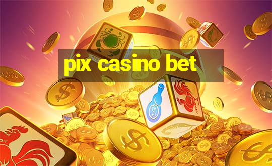 pix casino bet