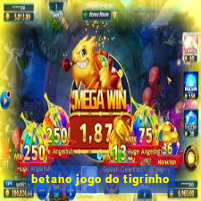 betano jogo do tigrinho