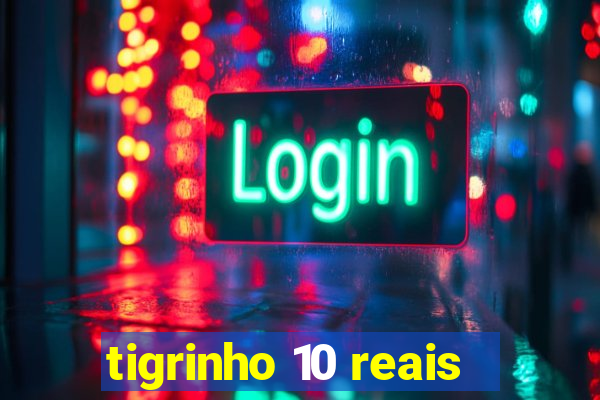 tigrinho 10 reais