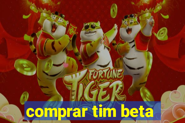 comprar tim beta