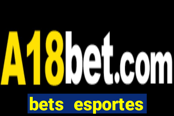 bets esportes apostas esportivas