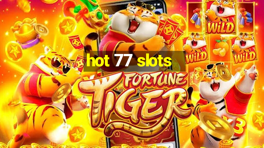 hot 77 slots