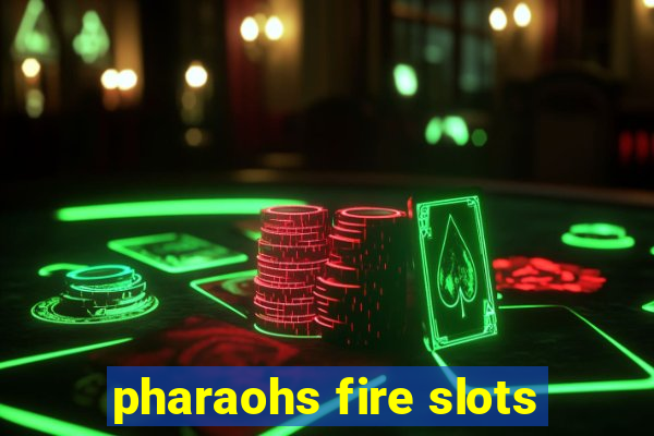 pharaohs fire slots