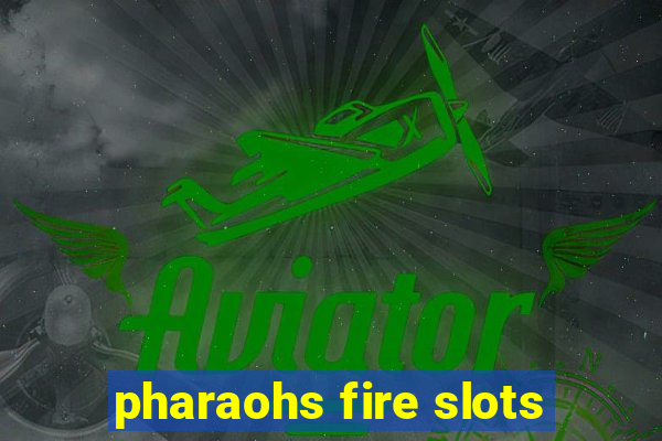 pharaohs fire slots