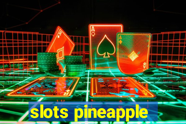 slots pineapple