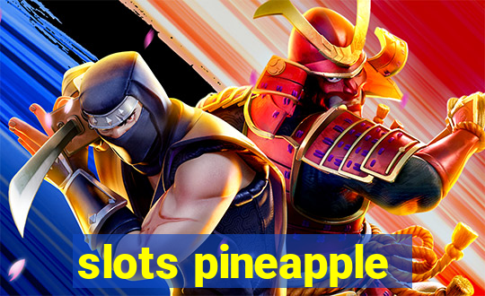 slots pineapple