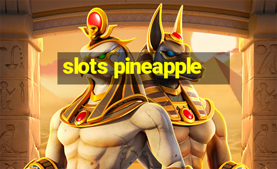 slots pineapple