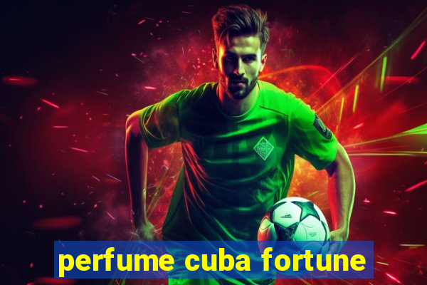 perfume cuba fortune