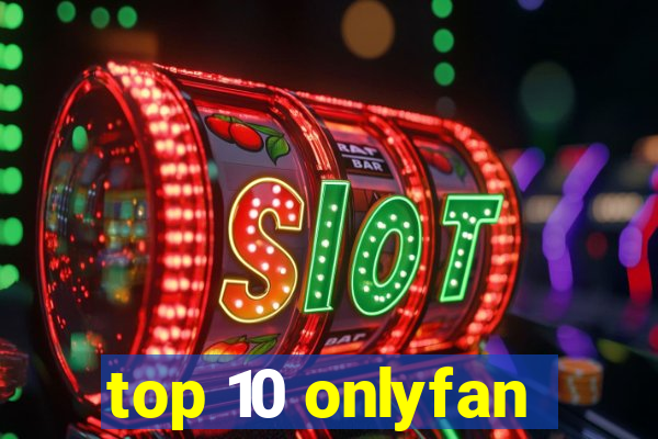 top 10 onlyfan