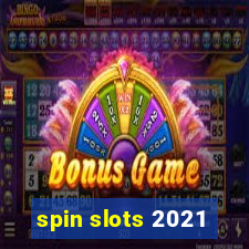 spin slots 2021