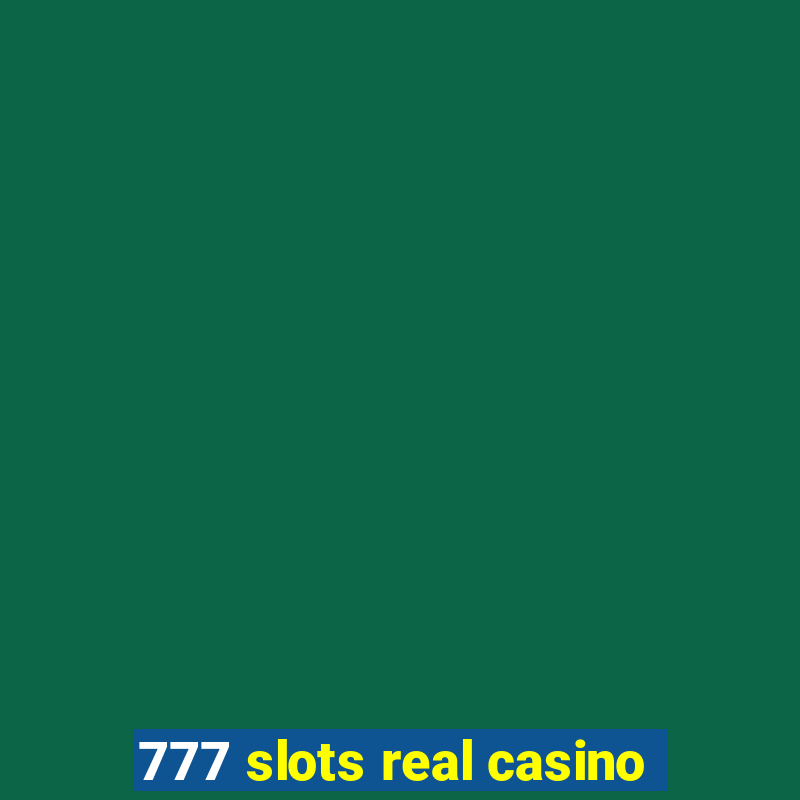 777 slots real casino