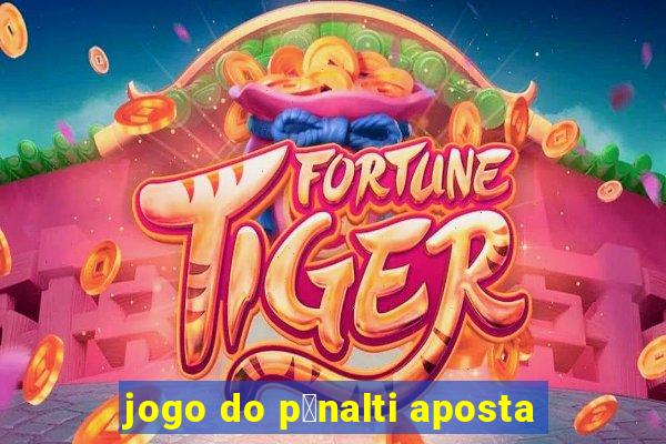 jogo do p锚nalti aposta