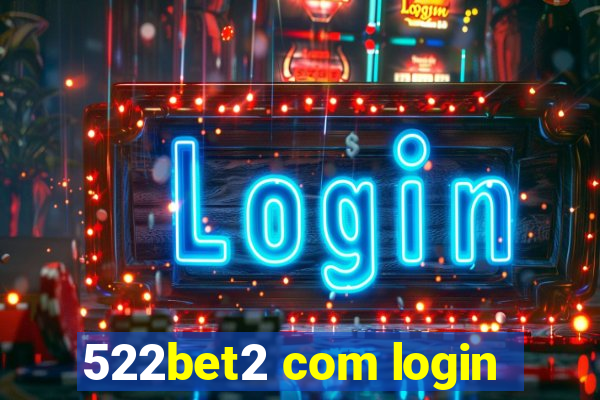 522bet2 com login