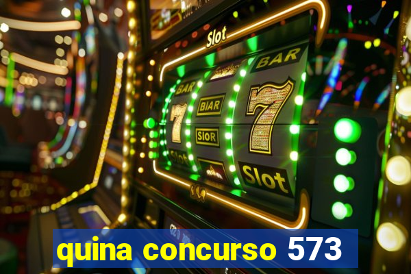 quina concurso 573