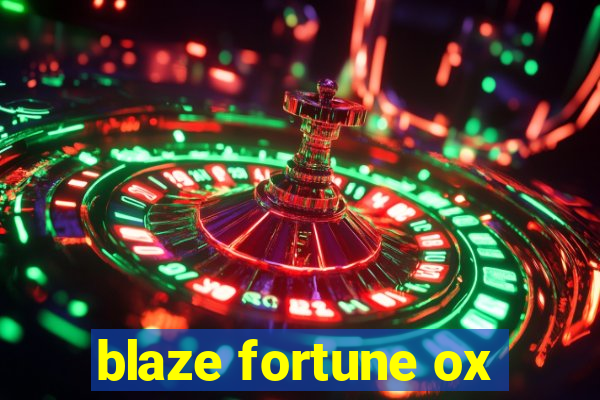 blaze fortune ox