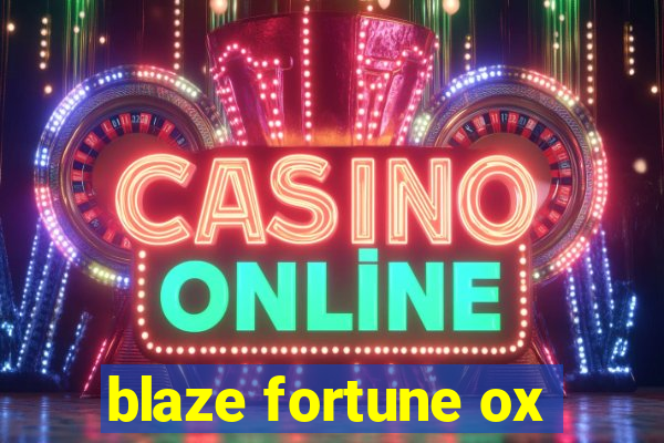 blaze fortune ox