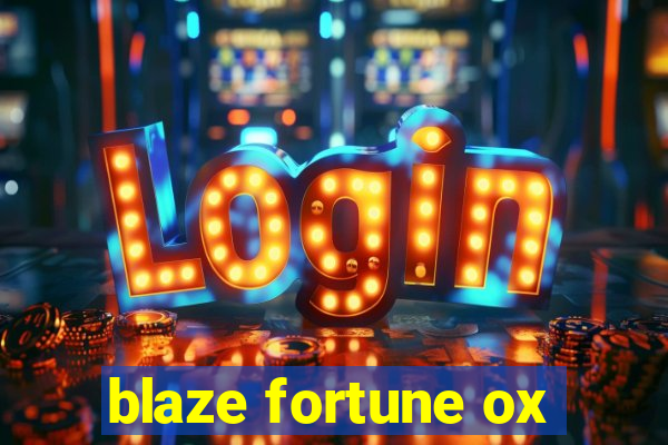 blaze fortune ox