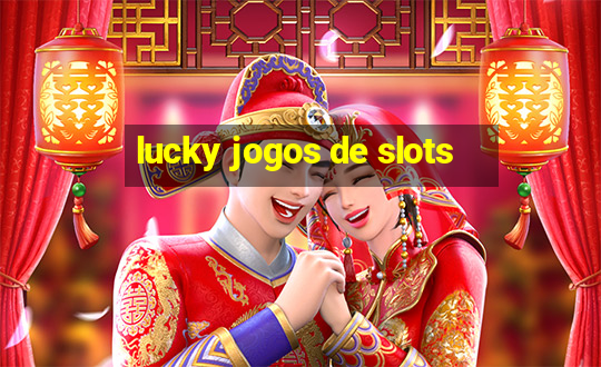 lucky jogos de slots