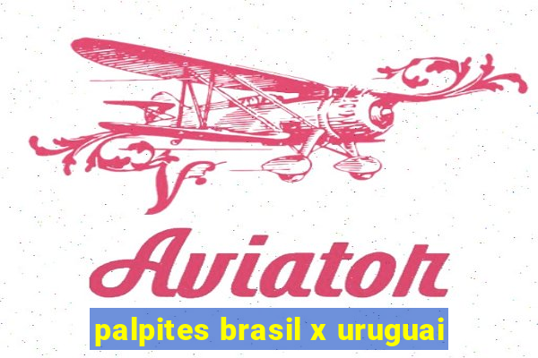 palpites brasil x uruguai