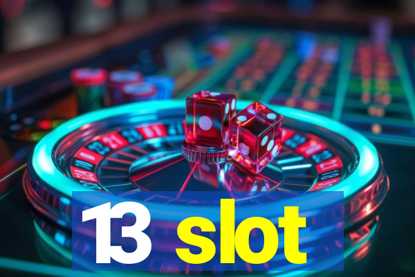 13 slot