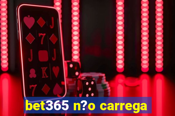 bet365 n?o carrega