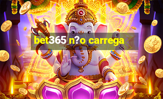 bet365 n?o carrega