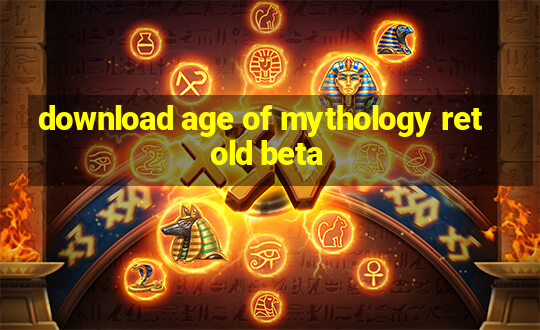 download age of mythology retold beta