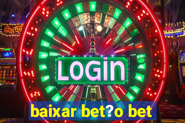 baixar bet?o bet