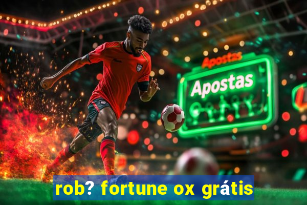 rob? fortune ox grátis