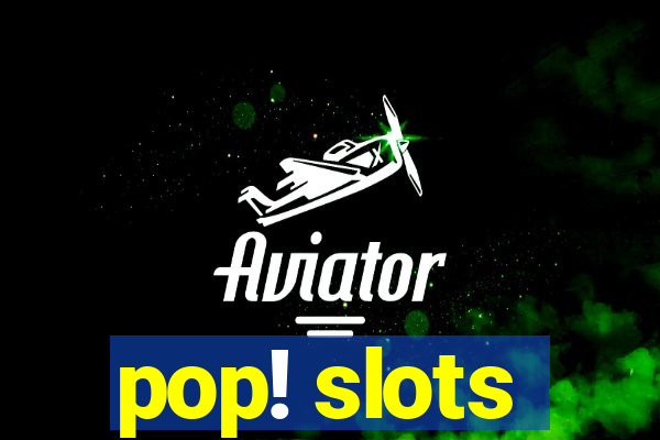 pop! slots