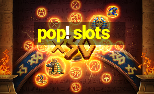 pop! slots