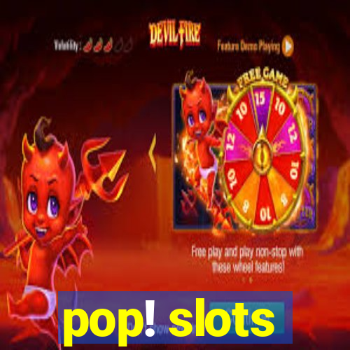 pop! slots