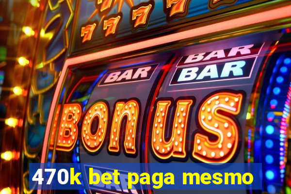 470k bet paga mesmo