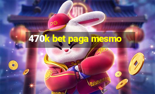 470k bet paga mesmo